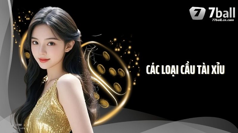 Các Loại Cầu Tài Xỉu Chuẩn Xác Nhất Hiện Nay Tại 77Ball