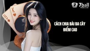Bật Mí Cách Chia Bài Ba Cây Điểm Cao  Tại 77Ball Hiệu Quả