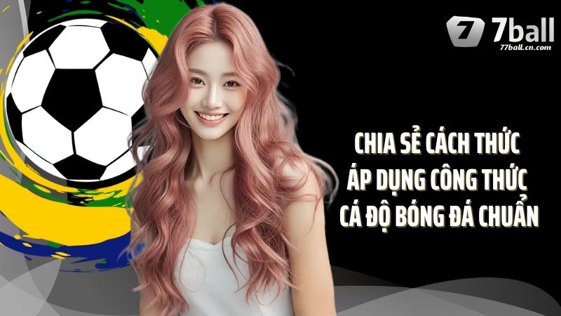Chia sẻ cách thức áp dụng công thức cá độ bóng đá chuẩn