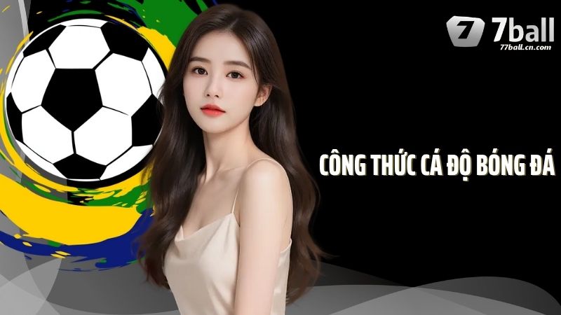 Công Thức Cá Độ Bóng Đá Giúp Thắng Lớn Tại Sân Chơi 77Ball