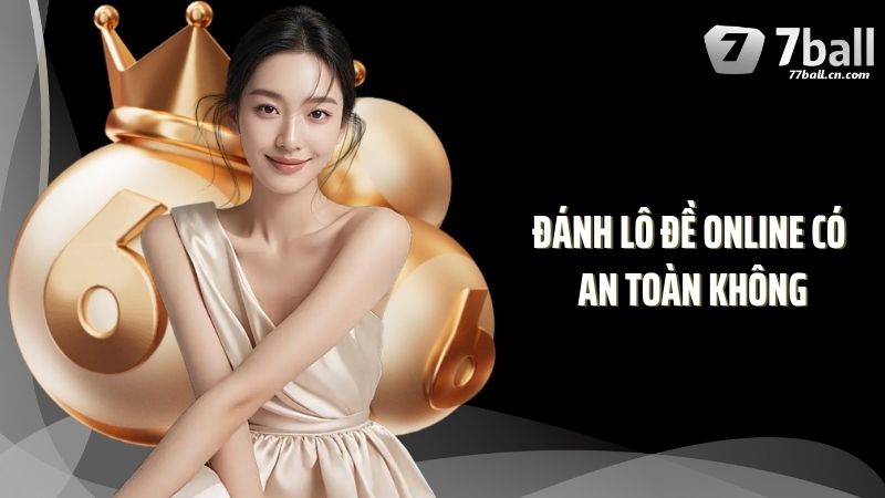 Cùng Tìm Hiểu Về Việc Đánh Lô Đề Online Có An Toàn Không?