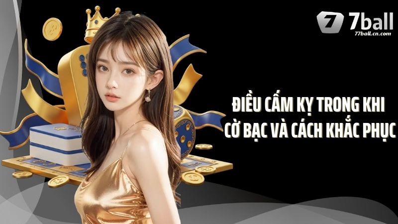 Điều cấm kỵ trong khi cờ bạc và cách khắc phục