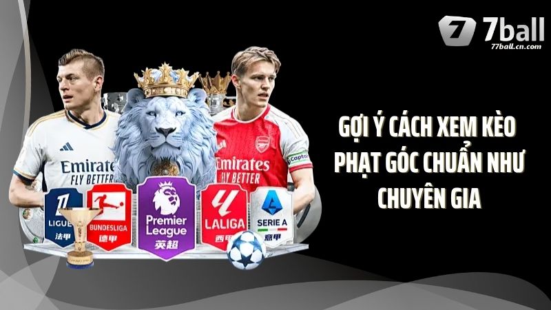 Gợi ý cách xem kèo phạt góc chuẩn như chuyên gia