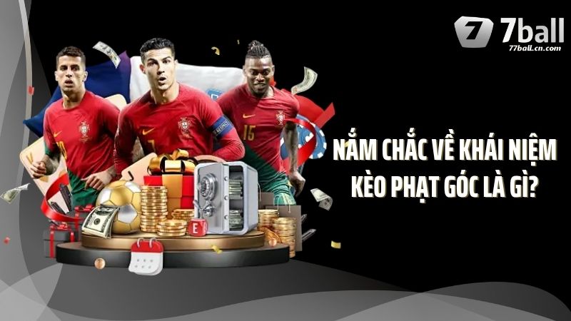Nắm chắc về khái niệm kèo phạt góc là gì? 