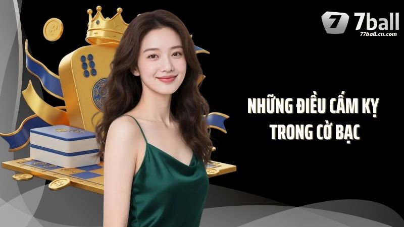 Những Điều Cấm Kỵ Trong Cờ Bạc Hội Viên Cần Hiểu Rõ Khi Chơi