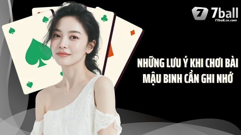 Những Lưu Ý Khi Chơi Bài Mậu Binh Cần Ghi Nhớ Tại 77Ball